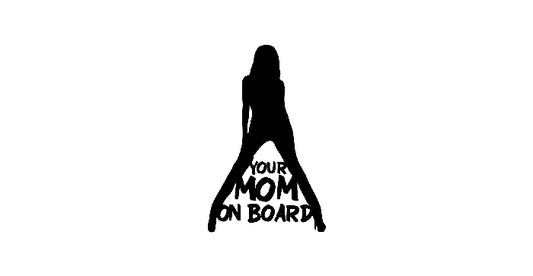 Your mom on board
